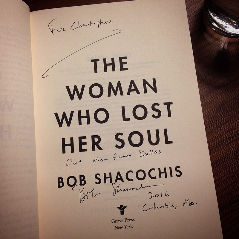 Bob Shacochis's autograph: "Christopher. Our Man From Dallas. Bob Shacochis. 2016. Columbia, MO."