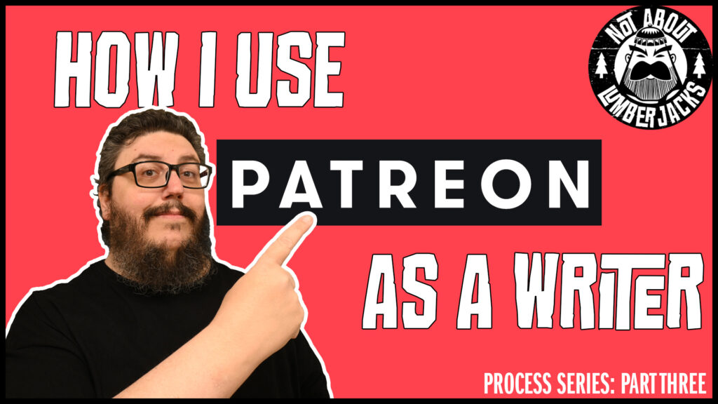Text reads: "How I Use Patreon as a Writer. Process Series: Part Three."

Christopher Gronlund points to the word "Patreon."

In the upper right of the image: The Not About Lumberjacks logo.