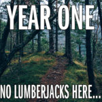 Trail into the forest - "Year One. No Lumberjacks Here..."